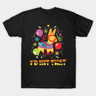 I'd Hit That Pinata Cinco de Mayo Party T-Shirt